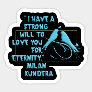 I have a strong will to love you milan kundera by chakibium Sticker